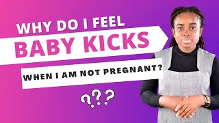 I feel baby kicks but I am not pregnant