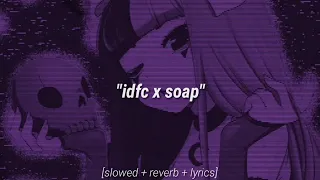 IDFC x Soap [𝙎𝙡𝙤𝙬𝙚𝙙 + 𝙍𝙚𝙫𝙚𝙧𝙗 + 𝙇𝙮𝙧𝙞𝙘𝙨] blackbear & melanie martinez [tiktok remix]