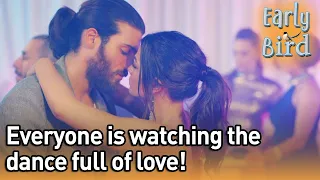 Everyone Is Watching The Dance Full Of Love! - Early Bird (English Subtitles) | Erkenci Kus