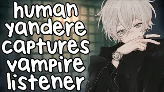 Yandere Human Captures Vampire Listener [ASMR] [Dominant] [Possessive] [Kidnapped] [Control]