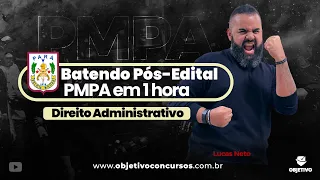 BATENDO PÓS-EDITAL PMPA EM 1 HORA: DIREITO ADMINISTRATIVO | Prof. Lucas Neto. Objetivo Concursos.