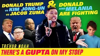 Trump VS. Jong-Un VS. Zuma / Donald & Melania Are Fighting -TREVOR NOAH -There's A Gupta On My Stoep