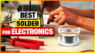 Best Solder For Electronics In 2024 [A List Of Top 5 Picks]