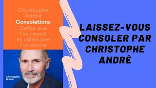 Laissez-vous consoler par Christophe André  ❙ Psychologies