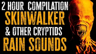 2 HOURS of Creepy SKINWALKER & CRYPTID Scary Stories | RAIN SOUNDS | Horror Stories