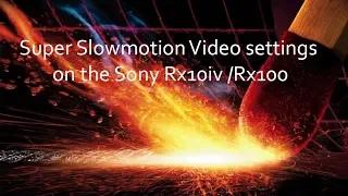 Sony Rx10iv  settings for slowmotion Video