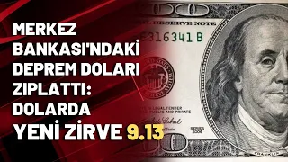 Merkez Bankası'ndaki deprem doları zıplattı: Dolarda yeni zirve 9.13