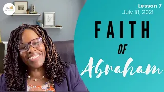 "Thursday School" July 18, 2021 Lesson 7-"Faith of Abraham"