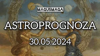 ASTROPROGNOZA  30.05.2024 oraz nadchodzących dni.