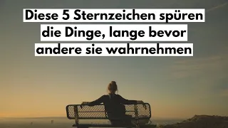 Diese 5 Sternzeichen, spüren die Dinge, lange bevor andere sie wahrnehmen.