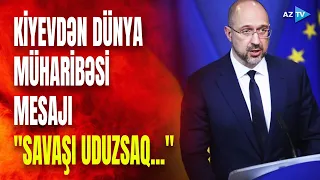 "Ukrayna məğlub olsa, dünya müharibəsi başlayacaq": Ukrayna Baş nazirindən qorxulu proqnoz