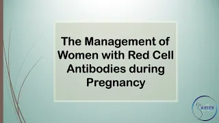 RCOG GUIDELINE THE MANAGEMENT OF WOMEN WITH RED CELL ANTIBODIES DURING PREGNANCY Part 1