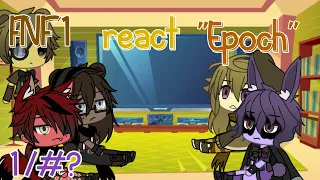 FNAF 1 react to "Epoch"(Gacha life)1/#?