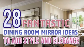 28 Fantastic Dining Room Mirror Ideas To Add Style and Elegance