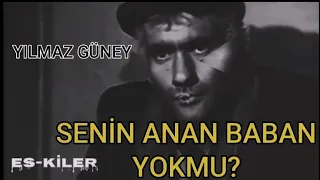 senin anan baban yokmu? yılmaz güney