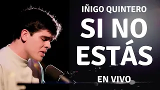 Iñigo Quintero - Si No Estás - (En Vivo) | Cien complejos sin sentido