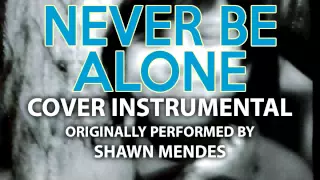 Never Be Alone (Cover Instrumental) [In the Style of Shawn Mendes]