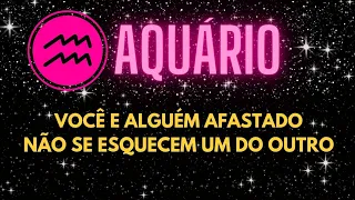 ♒️AQUÁRIO😔 VOCÊ E ALGUÉM AFASTADO 💔 NÃO SE ESQUECEM UM DO OUTRO