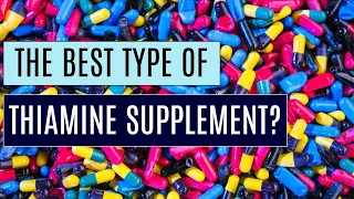 The BEST form of Thiamine (Vitamin B1) to Supplement? Detailed Version