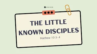 “The Little Known Disciples (Matthew 10:3-4)” Pastor Mel Caparros July 10, 2022 Sunday Service