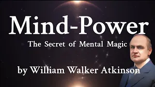 Mind-Power: The Secret of Mental Magic - William Walker Atkinson  Full Audiobook