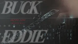 • buck & eddie | skinny love [+6x10]