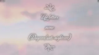 Life letters meme (Daycore/anti-nightcore)
