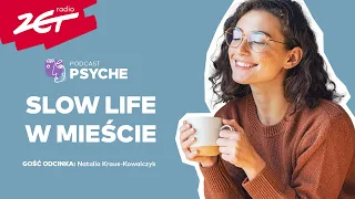 Slow life w mieście. Natalia Kraus-Kowalczyk: "Zmiana zaczyna się od głowy" #psyche #podcast