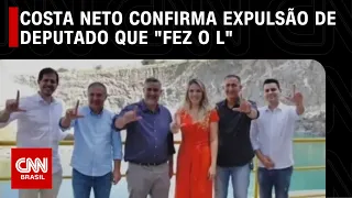 Costa Neto confirma expulsão de deputado que "fez o L" | CNN 360°