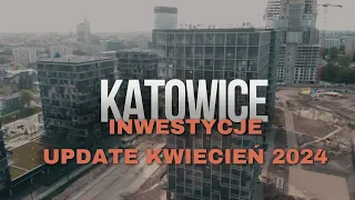 Katowice inwestycje update kwiecień 2024