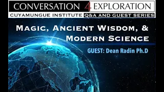 Magic, Ancient Wisdom, & Modern Science - Dean Radin, Inst of Noetic Sciences