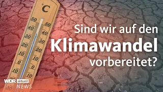 Klimawandel: Sind wir auf Wetterextreme vorbereitet? | WDR aktuell