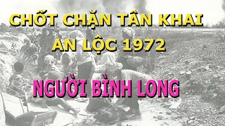 Chốt Chặn Tân Khai- An Lộc 1972- Người Bình Long