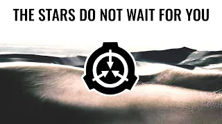The Stars Do Not Wait For You -- An SCP Foundation Tale