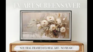 TV ART SCREENSAVER 2023 - Neutral Floral Framed Vintage Art - 4k