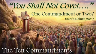 "YOU SHALL NOT COVET..." - One Commandment or Two? (The Ten Commandments, # 20)