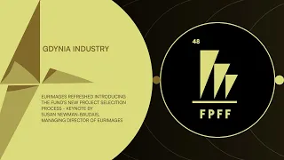 48. FPFF: GDYNIA INDUSTRY | EURIMAGES REFRESHED INTRODUCING THE FUND’S NEW PROJECT SELECTION PROCESS