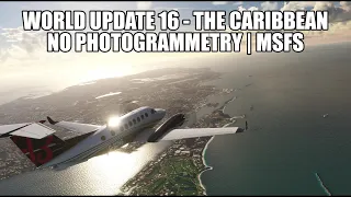 World Update 16: The Caribbean - Most Scenic Update but No Photogrammetry | MSFS 2020