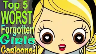 Top 5 Worst Forgotten Girls Cartoons