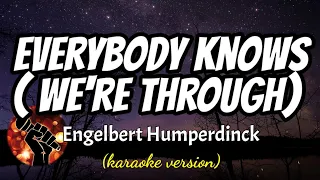 EVERYBODY KNOWS (WE'RE THROUGH) - ENGELBERT HUMPERDINCK (karaoke version)