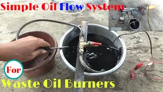 Simple Oil Flow System for Waste Oil Burners (part 1).