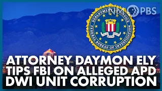 Attorney Daymon Ely Tips FBI On Alleged APD DWI Unit Corruption