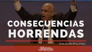 Consecuencias Horrendas | Pr. Salvador Gómez Dickson