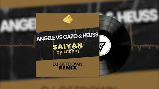 Angele Vs Gazo & Heuss - Saiyan by Lnkhey (Dj Getdown Remix)