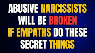 Abusive Narcissists Will Be Broken, If Empaths Do These Secret Things |NPD| Narcissist Exposed