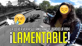 SE BAJA DE UN AUTO Y ME PIDE QUE LA LLEVE A VER A SU FAMILIAR QUE PRDIÓ LA VIDA EN ACCIDENTE DE MOTO