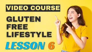 Video Course Gluten Free Lifestyle lesson 6
