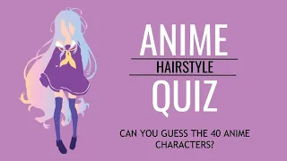 Anime hairstyle quiz  (40 characters) Super easy-super hard