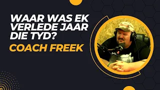 Waar was ek verlede jaar die tyd? - Coach Freek