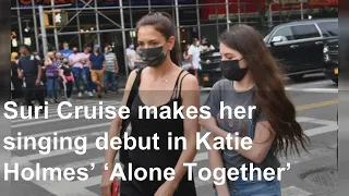 Suri Cruise makes her singing debut in Katie Holmes’ ‘Alone Together’